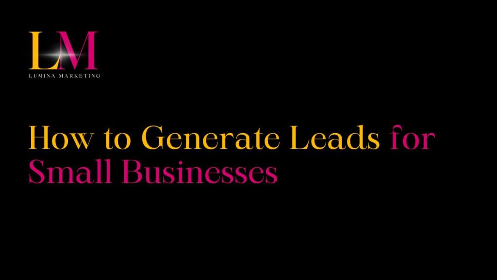 How to Generate Leads for Small&nbsp;Businesses