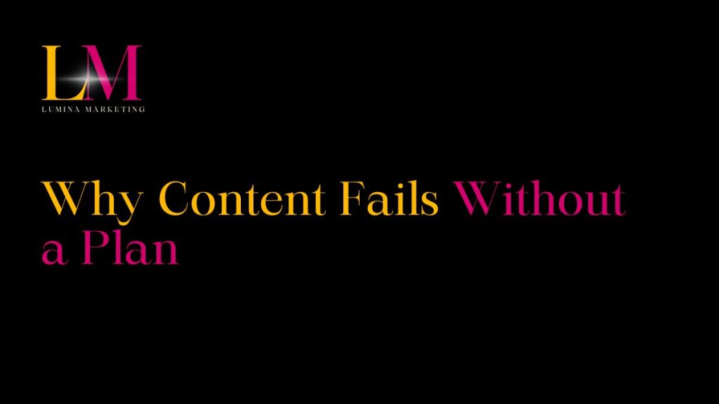 Why Content Fails Without a&nbsp;Plan